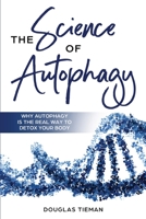 The Science Of Autophagy: Why Autophagy Is The Real Way To Detox Your Body (Spanish Edition) 1646960033 Book Cover