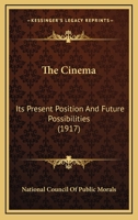 The Cinema; Its Present Position and Future Possibilities 0548903530 Book Cover