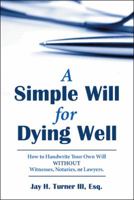 A Simple Will for Dying Well: How to Handwrite Your Own Will without Witnesses, Notaries, or Lawyers 1480857106 Book Cover