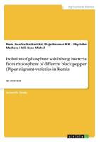 Isolation of phosphate solubilsing bacteria from rhizosphere of different black pepper (Piper nigrum) varieties in Kerala: An overview 3668476268 Book Cover