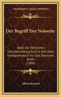 Der Begriff Der Notwehr: Nach Der Peinlichen Gerichtsordnung Karls V Und Dem Strafgesetzbuch Fur Das Deutsche Reich (1906) 1160427011 Book Cover