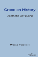 Croce on History: Aesthetic Defiguring 143317894X Book Cover