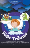 Süße Träume: Eine phantastische Sammlung von Gutenachtgeschichten für Kinder, die zu Freundschaft, innerem Mut und Respekt vor anderen inspirieren B0C5HNT2F3 Book Cover