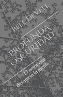 Profunda Oscuridad: El amor que desquicia la mente 1095333224 Book Cover