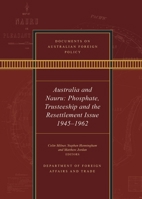Documents on Australian Foreign Policy: Australia and Nauru: Phosphate, Trusteeship and the Resettlement Issue 1945–1962 1742237223 Book Cover