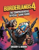 BORDERLAND 4: THE COMPREHENSIVE OFFICIAL GAME GUIDE: Complete walkthrough, detailed maps, expert tips, hidden secrets, loot farming, co-op strategies, and endgame mastery B0FRZR1JRN Book Cover