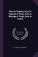 How to Umpire; How to Captain a Team; How to Manage a Team; How to Coach; 1175580899 Book Cover