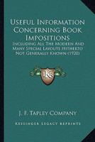 Useful Information Concerning Book Impositions: Including All The Modern And Many Special Layouts Hitherto Not Generally Known (1920) 1149725362 Book Cover