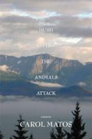 The Hush Before the Animals Attack: Poetry 1599484005 Book Cover