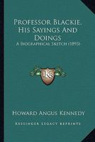 Professor Blackie, His Sayings and Doings 1166320375 Book Cover