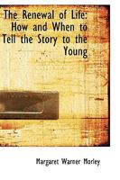 The Renewal of Life: How and When to Tell the Story to the Young 1981990623 Book Cover