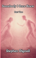 Somebody I Once Knew: Part Two 1068268336 Book Cover