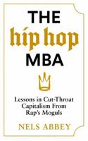 The Hip-Hop MBA: Lessons in Cut-Throat Capitalism from Rap’s Moguls 1838856404 Book Cover