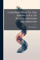 Contribution To The Knowledge Of Nucleoprotein Metabolism: With Special References To Uricolysis And To The Properties Of Uricase ...... 1247007820 Book Cover