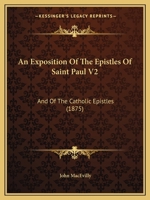 An Exposition Of The Epistles Of Saint Paul V2: And Of The Catholic Epistles 1164571672 Book Cover