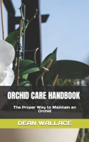 ORCHID CARE HANDBOOK: The Proper Way to Maintain an Orchid B0BGNDTM71 Book Cover