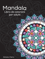 Mandala Libro da colorare per adulti: Disegni antistress per colorare, rilassarsi e distendersi 1365913511 Book Cover