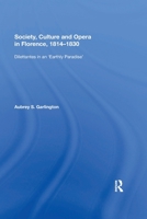 Society, Culture and Opera in Florence, 1814-1830: Dilettantes in an "earthly Paradise" 0367593548 Book Cover