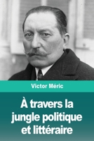 A travers la jungle politique et litt�raire - Premi�re s�rie 3967877485 Book Cover