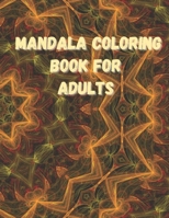 Mandala Coloring Book For Adults: An Adult Coloring Book Featuring 50 Designs For Stress Relief, Relaxation, and Hours Of Pleasure. B08SCVMNQM Book Cover