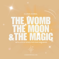 The Womb The Moon & the Magic: A Lunar Journal 3695734507 Book Cover