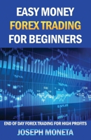 Easy Money Forex Trading for Beginners: End of Day Forex Trading for High Profits 1542549949 Book Cover