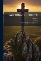 Missionary Register, Volume 31... 1271670976 Book Cover
