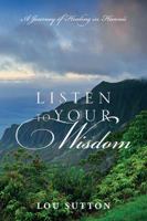 Listen to Your Wisdom: A Journey of Healing in Hawaii 1478737573 Book Cover