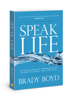 Speak Life: Restoring Healthy Communication in How You Think, Talk, and Pray 0830772081 Book Cover