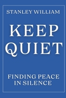 Keep Quiet: Finding Peace in Silence B0CSKPY13T Book Cover