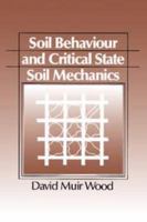 Soil Behaviour and Critical State Soil Mechanics 1139878271 Book Cover