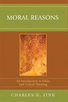 Moral Reasons: An Introduction to Ethics and Critical Thinking 0761868429 Book Cover