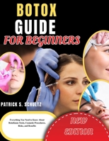 BOTOX GUIDE FOR BEGINNERS: Everything You Need to Know About Botulinum Toxin, Cosmetic Procedures, Risks, and Benefits B0GYQG82LD Book Cover