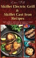 Low-Fat Skillet Electric Grill and Skilled Cast Iron Recipes: Tasty, simple, and healthy meals to make through the skill of smoking. 1803460482 Book Cover