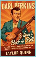 Carl Perkins: Echoes of Rock 'n' Roll: His Life, Music,and Influence on Elvis, The Beatles,and More B0G3YVB3LB Book Cover