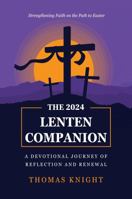 The 2024 Lenten Companion: A Devotional Journey of Reflection and Renewal: Strengthening Faith on the Path to Easter 1961963175 Book Cover