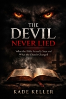 The Devil Never Lied: What the Bible Actually Says and What the Church Changed B0GLGM6W6K Book Cover