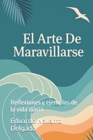 El Arte De Maravillarse: Reflexiones y ejemplos de la vida diaria (Spanish Edition) B0FH97KKJ8 Book Cover