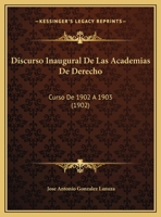 Discurso Inaugural De Las Academias De Derecho: Curso De 1902 A 1903 (1902) 1169601243 Book Cover
