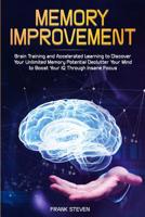 Memory Improvement: Brain Training and Accelerated Learning to Discover Your Unlimited Memory Potential: Declutter Your Mind to Boost Your IQ Through Insane Focus 1951266013 Book Cover