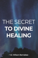 The Secret To Divine Healing B086MMRHCZ Book Cover