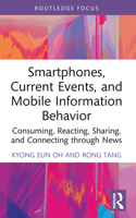 Smartphones, Current Events and Mobile Information Behavior: Consuming, Reacting, Sharing, and Connecting through News 0367512416 Book Cover