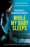 While My Baby Sleeps: A totally gripping psychological thriller packed with jaw-dropping twists 1836184735 Book Cover