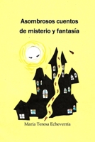 Asombrosos Cuentos de Misterio y Fantasía 1518668151 Book Cover