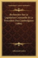 Recherches Sur La Législation Criminelle Et La Procédure Des Cambodgiens 1167715217 Book Cover