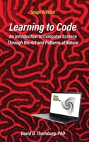 Learning to Code - An Invitation to Computer Science Through the Art and Patterns of Nature (Snap! Edition) 1955604053 Book Cover
