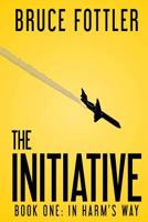 The Initiative: In Harm's Way (Book One) 1511661046 Book Cover