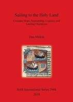 Sailing to the Holy Land: Crusader Ships, Seamanship, Logistics and Landing Operations 1407316591 Book Cover