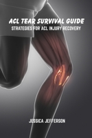 ACL tear survival guide: Strategies for ACL injury recovery B0F3JLPSBH Book Cover