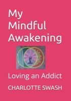 My Mindful Awakening: Loving an Addict B0G3Z55T18 Book Cover